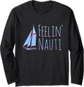 Feelin Nauti Feeling Naughty Funny Sailing Sailboat Yacht Long Sleeve Apparel US Trend