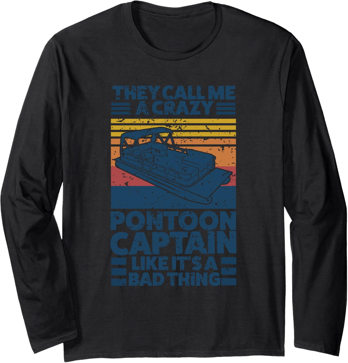 They Call Me A Crazy Pontoon Captain Like Boat Long Sleeve Apparel Clean Design