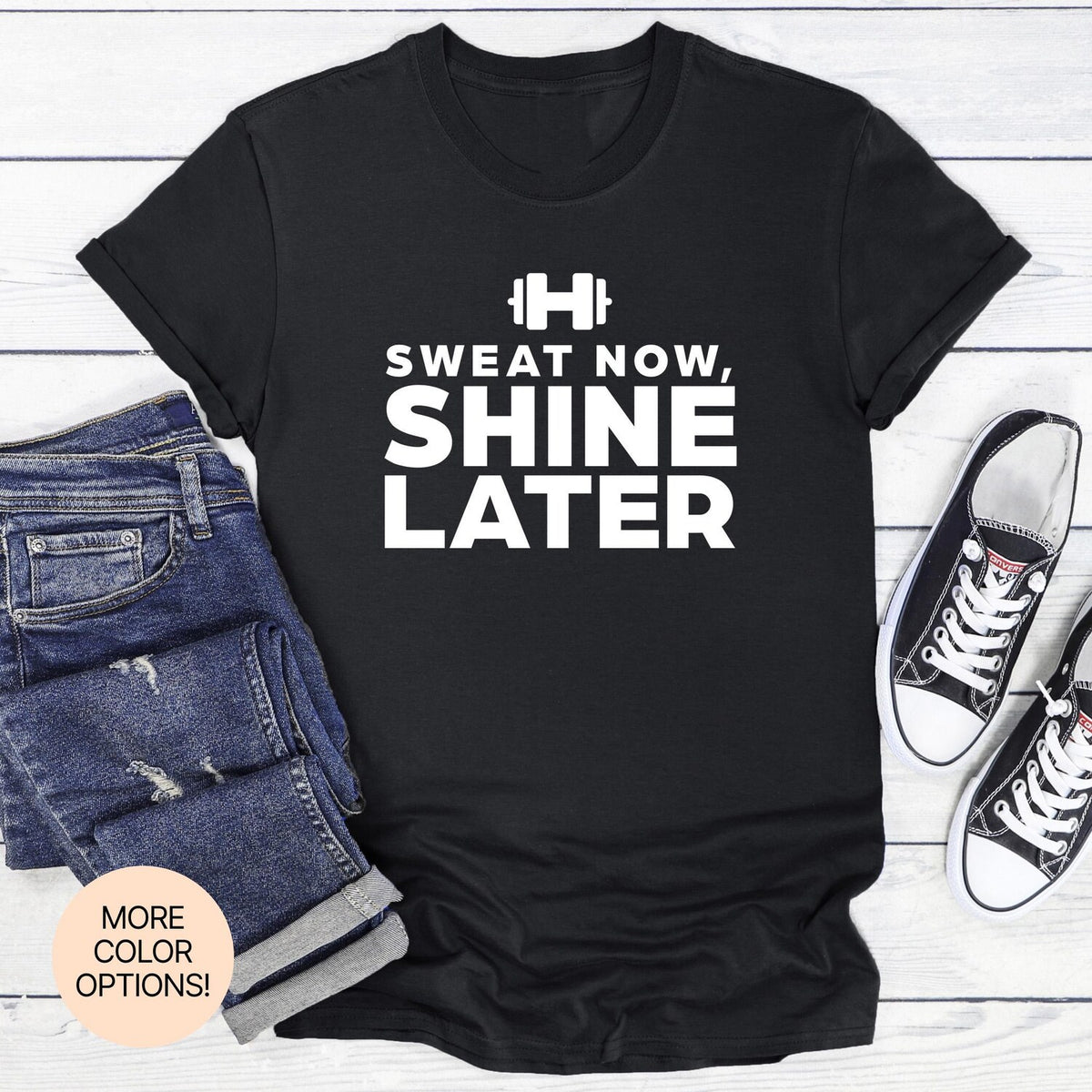 Sweat Now, Shine Later! Unisex Women's Men's Tee in Multiple Colors & Sizes. Motivational Workout Shirt for Fitness and Strength Goals.